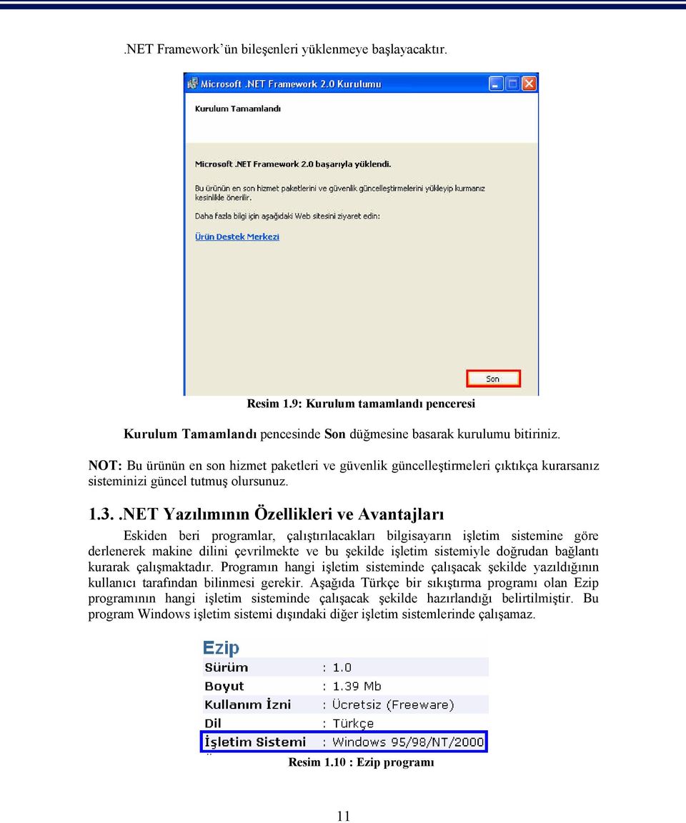 .NET Yazılımının Özellikleri ve Avantajları Eskiden beri programlar, çalıştırılacakları bilgisayarın işletim sistemine göre derlenerek makine dilini çevrilmekte ve bu şekilde işletim sistemiyle