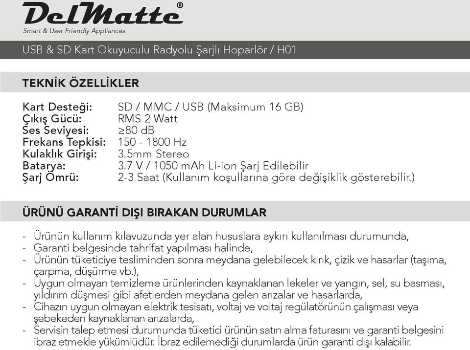 ) ÜRÜNÜ GARANTİ DIŞI BIRAKAN DURUMLAR - Ürünün kullanım kılavuzunda yer alan hususlara aykırı kullanılması durumunda, - Garanti belgesinde tahrifat yapılması halinde, - Ürünün tüketiciye tesliminden