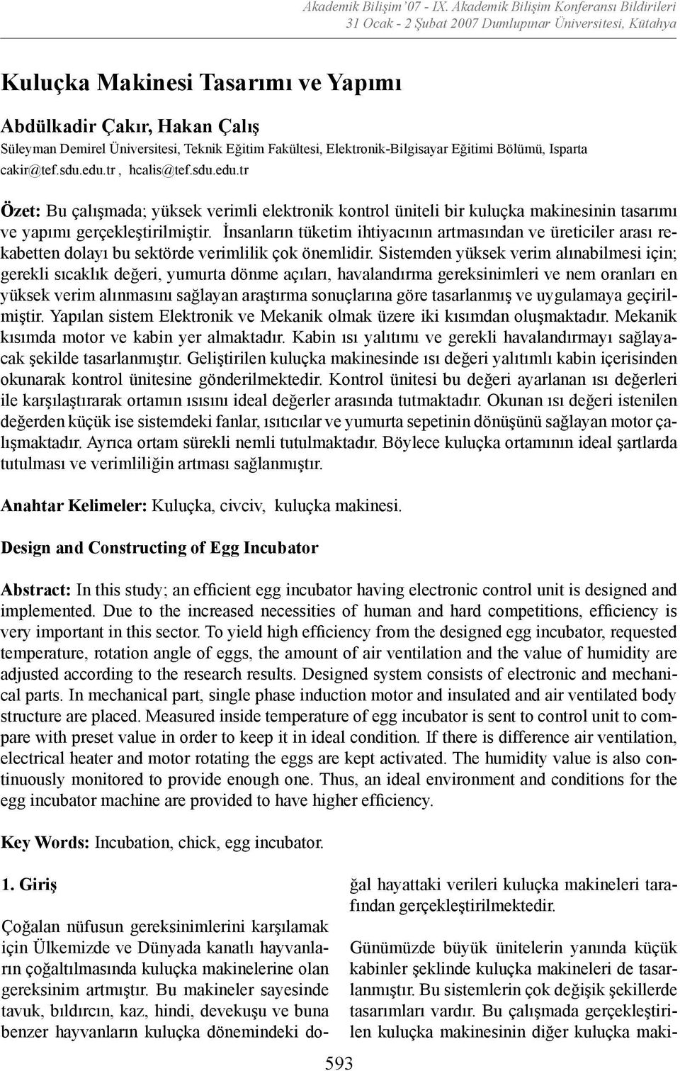 Elektronik-Bilgisayar Eğitimi Bölümü, Isparta cakir@tef.sdu.edu.tr, hcalis@tef.sdu.edu.tr Özet: Bu çalışmada; yüksek verimli elektronik kontrol üniteli bir kuluçka makinesinin tasarımı ve yapımı gerçekleştirilmiştir.