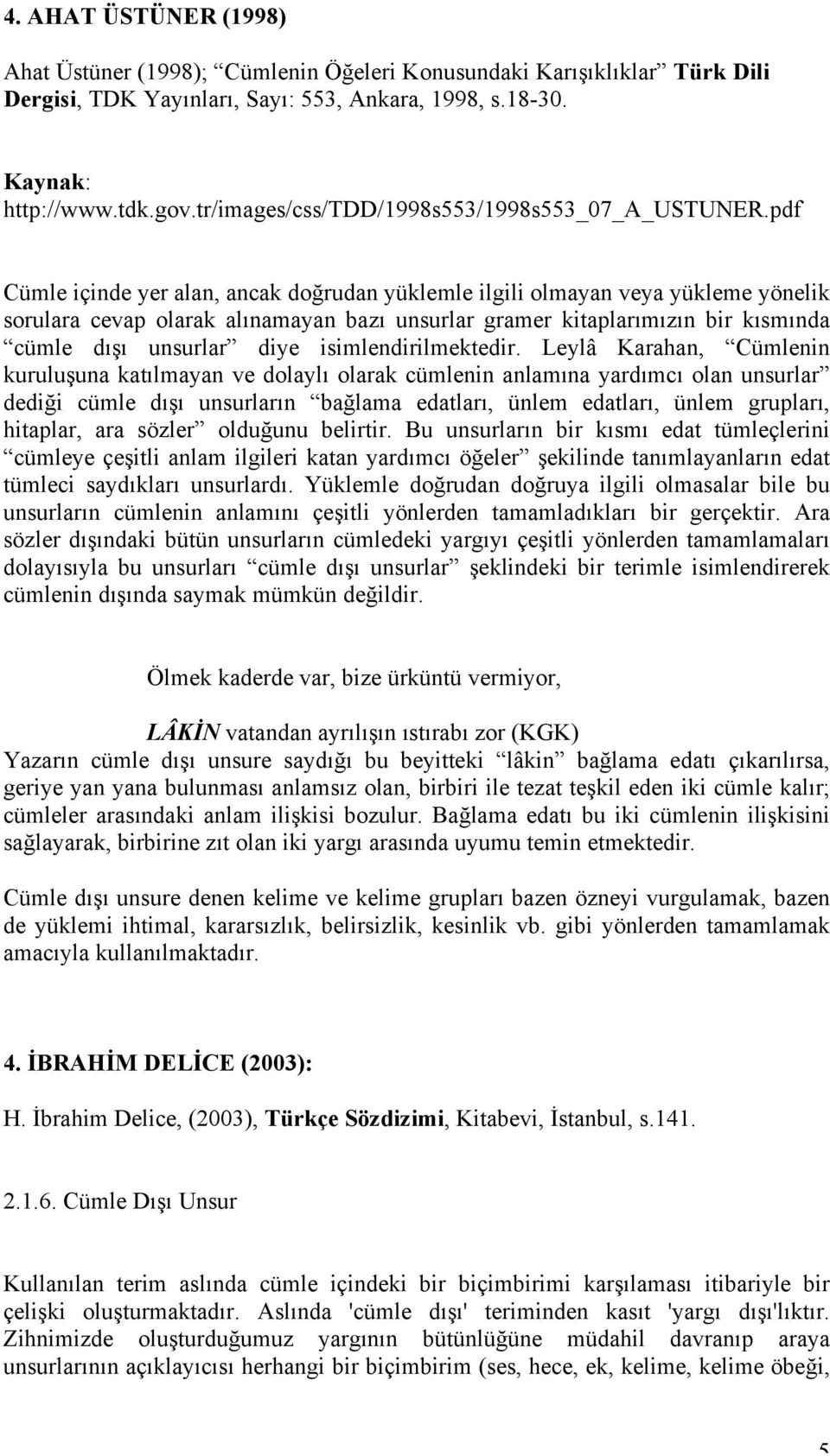 pdf Cümle içinde yer alan, ancak doğrudan yüklemle ilgili olmayan veya yükleme yönelik sorulara cevap olarak alınamayan bazı unsurlar gramer kitaplarımızın bir kısmında cümle dışı unsurlar diye