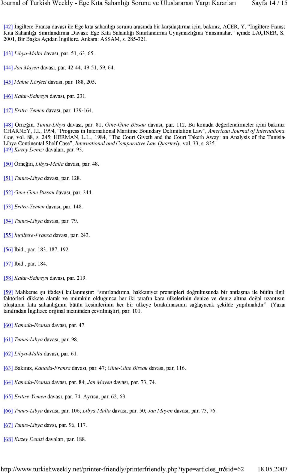 [43] Libya-Malta davası, par. 51, 63, 65. [44] Jan Mayen davası, par. 42-44, 49-51, 59, 64. [45] Maine Körfezi davası, par. 188, 205. [46] Katar-Bahreyn davası, par. 231.