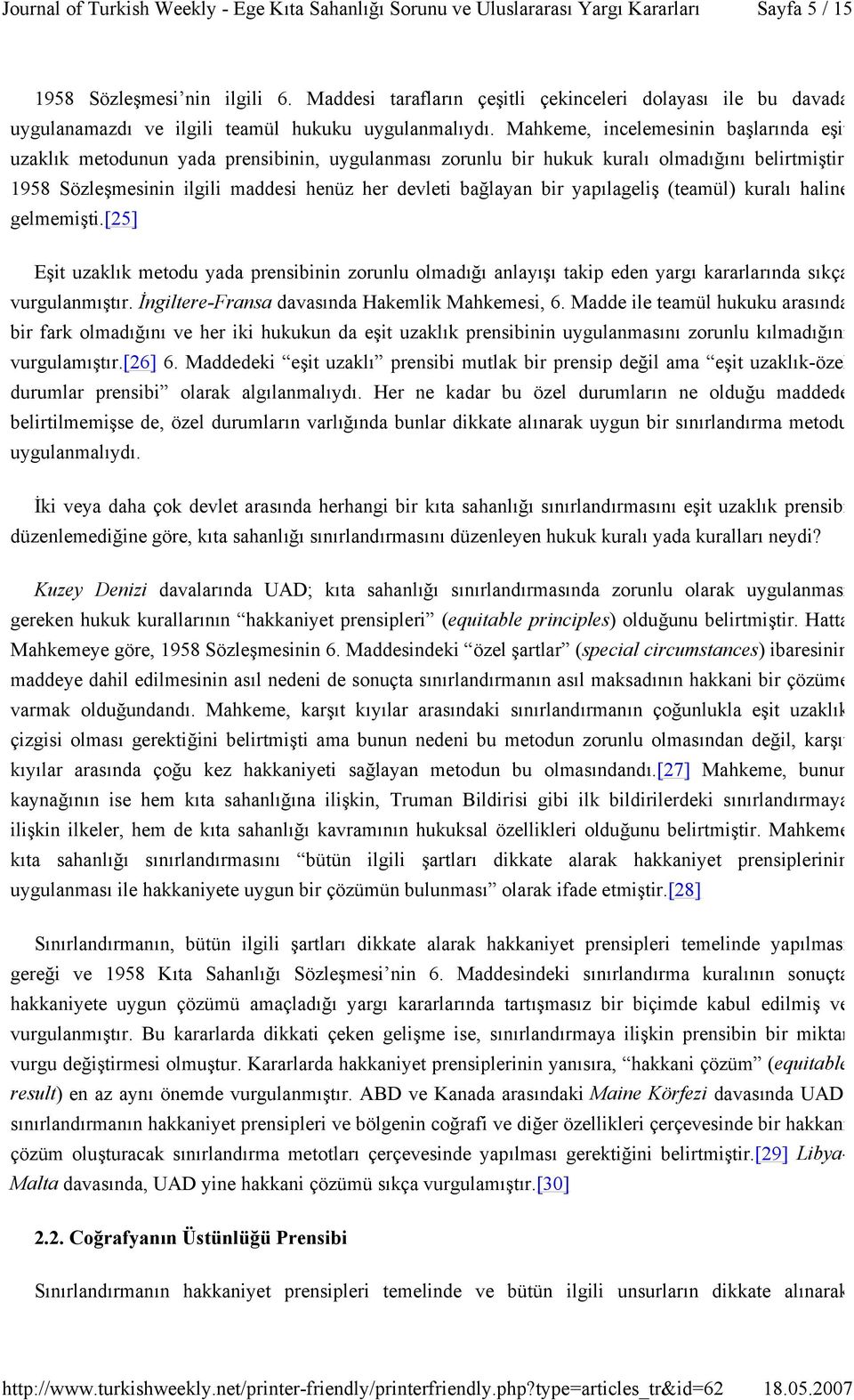 bir yapılageliş (teamül) kuralı haline gelmemişti.[25] Eşit uzaklık metodu yada prensibinin zorunlu olmadığı anlayışı takip eden yargı kararlarında sıkça vurgulanmıştır.