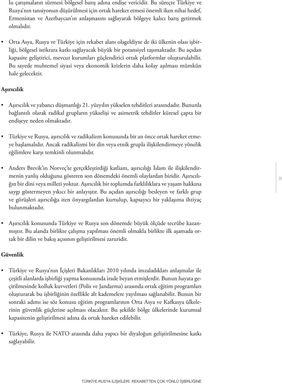 Orta Asya, Rusya ve Türkiye için rekabet alanı olageldiyse de iki ülkenin olası işbirliği, bölgesel istikrara katkı sağlayacak büyük bir potansiyel taşımaktadır.