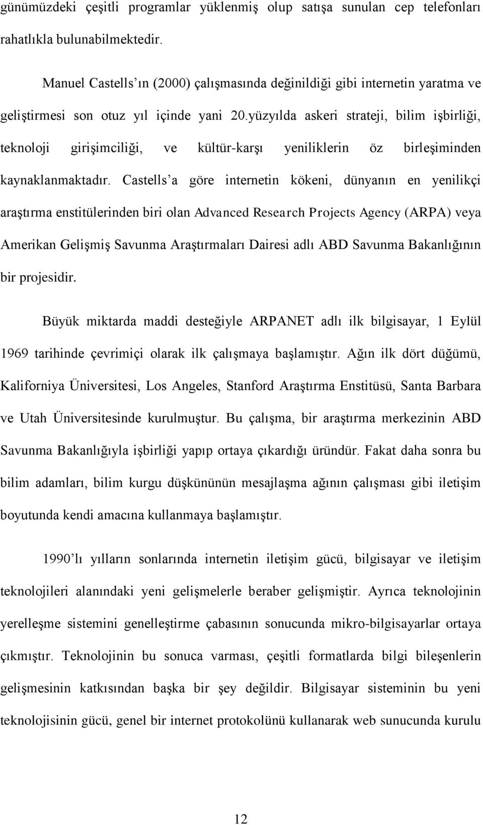 yüzyılda askeri strateji, bilim işbirliği, teknoloji girişimciliği, ve kültür-karşı yeniliklerin öz birleşiminden kaynaklanmaktadır.