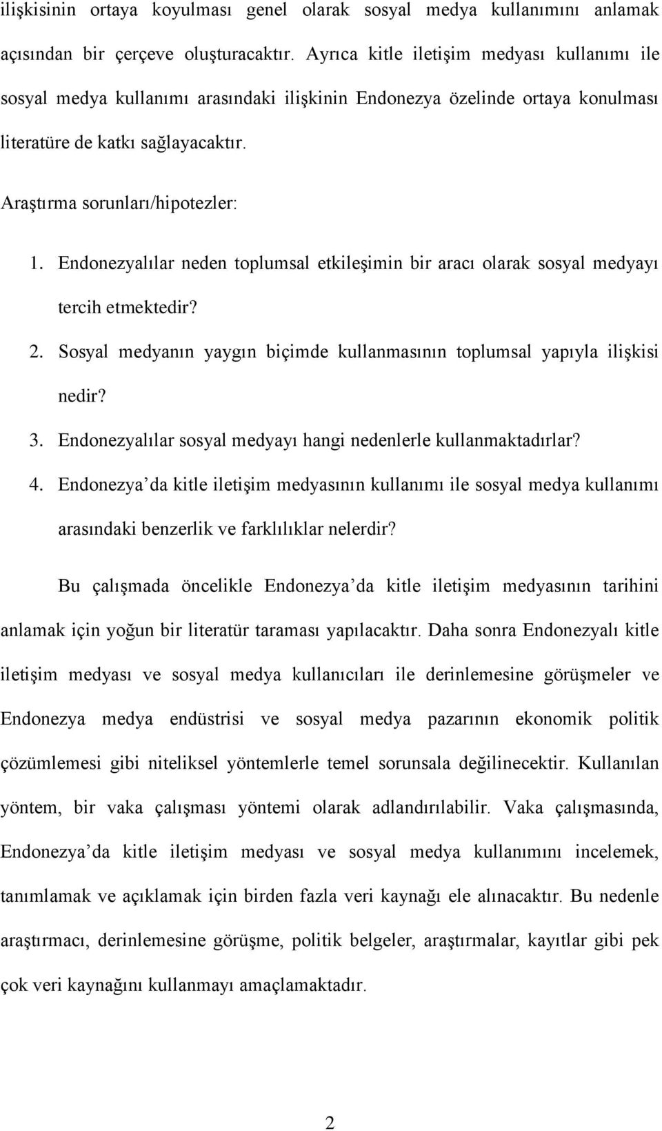 Endonezyalılar neden toplumsal etkileşimin bir aracı olarak sosyal medyayı tercih etmektedir? 2. Sosyal medyanın yaygın biçimde kullanmasının toplumsal yapıyla ilişkisi nedir? 3.