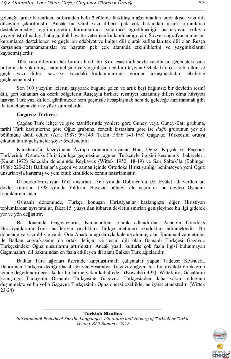 yeterince kullanılmadığı için, Sovyet coğrafyasının resmî kurumlarca desteklenen ve güçlü bir edebiyat ve kültür dili olarak kullanılan tek dili olan Rusça karşısında tutunamamışlar ve hayatın pek