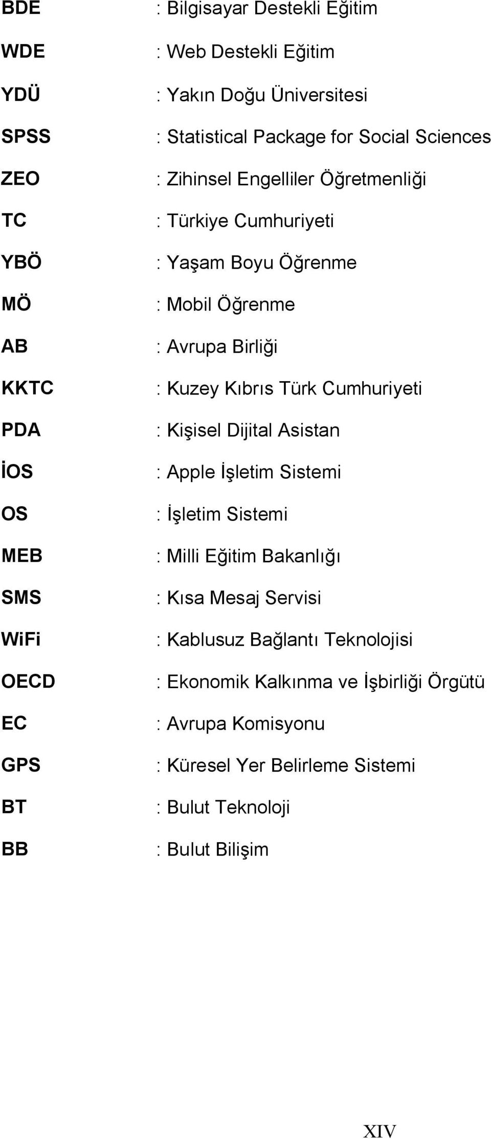 Avrupa Birliği : Kuzey Kıbrıs Türk Cumhuriyeti : Kişisel Dijital Asistan : Apple İşletim Sistemi : İşletim Sistemi : Milli Eğitim Bakanlığı : Kısa Mesaj