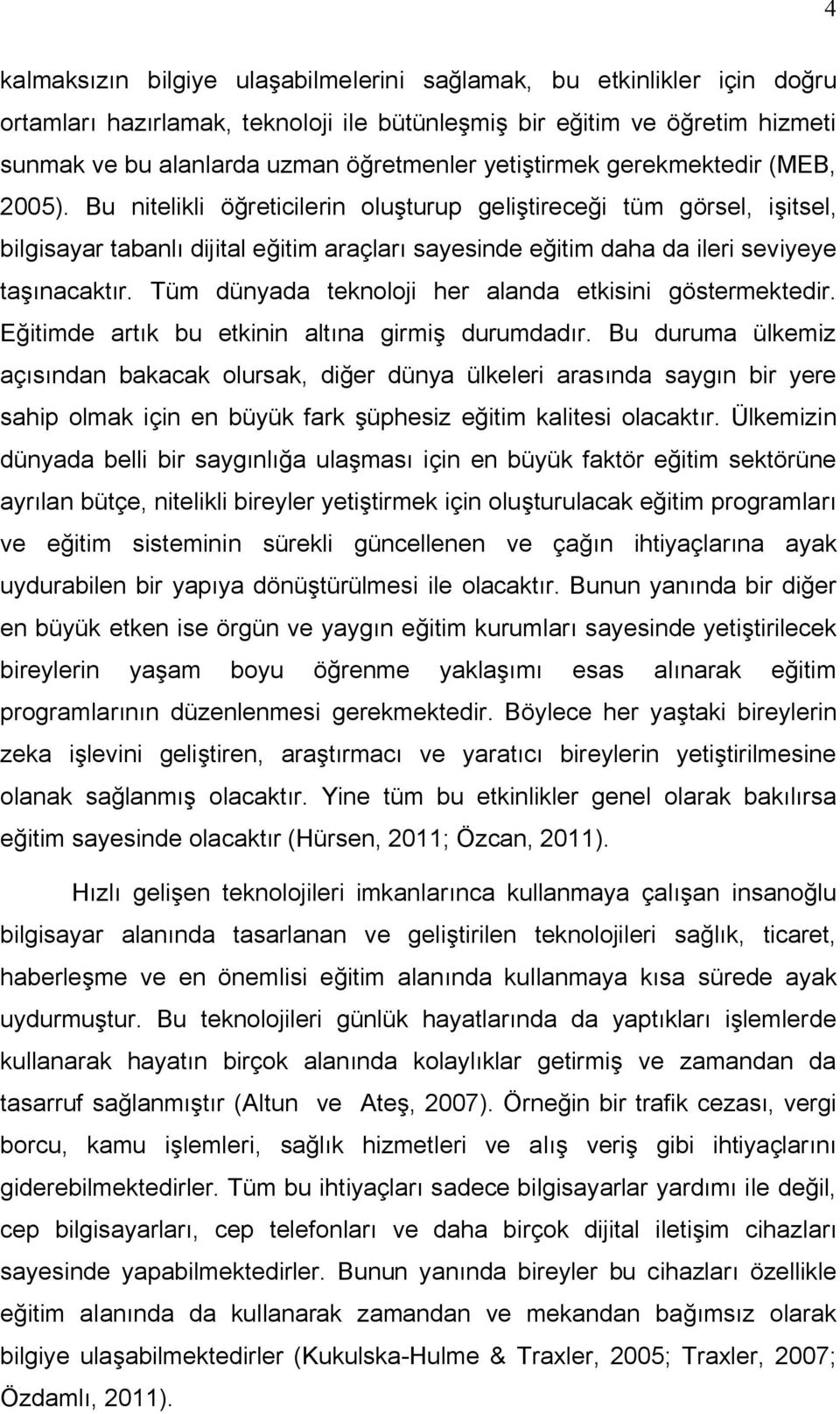 Bu nitelikli öğreticilerin oluşturup geliştireceği tüm görsel, işitsel, bilgisayar tabanlı dijital eğitim araçları sayesinde eğitim daha da ileri seviyeye taşınacaktır.