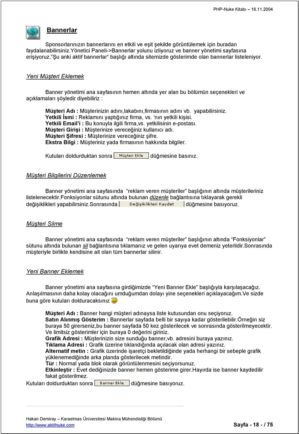 Yeni Müşteri Eklemek Banner yönetimi ana sayfasının hemen altında yer alan bu bölümün seçenekleri ve açıklamaları şöyledir diyebiliriz : Müşteri Adı : Müşterinizin adını,lakabını,firmasının adını vb.