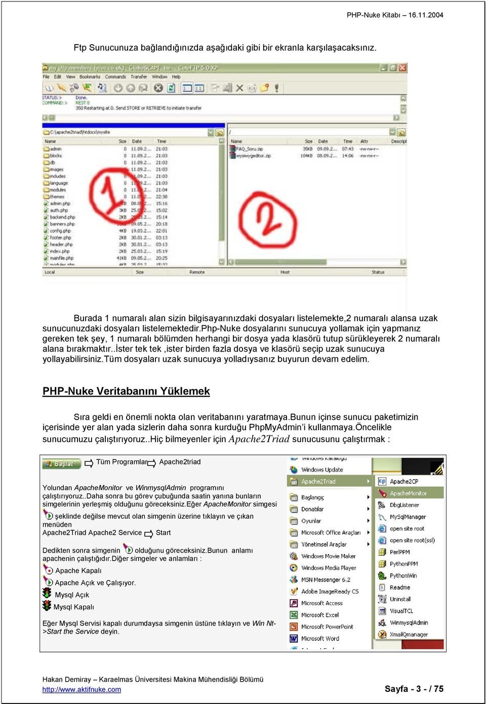 php-nuke dosyalarını sunucuya yollamak için yapmanız gereken tek şey, 1 numaralı bölümden herhangi bir dosya yada klasörü tutup sürükleyerek 2 numaralı alana bırakmaktır.