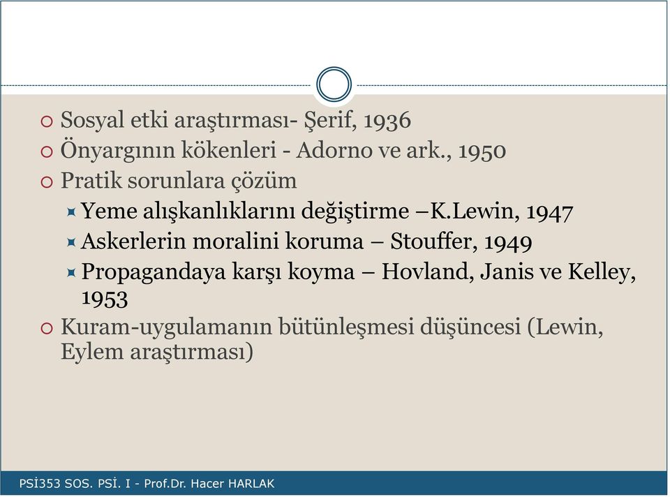 Lewin, 1947 Askerlerin moralini koruma Stouffer, 1949 Propagandaya karşı koyma