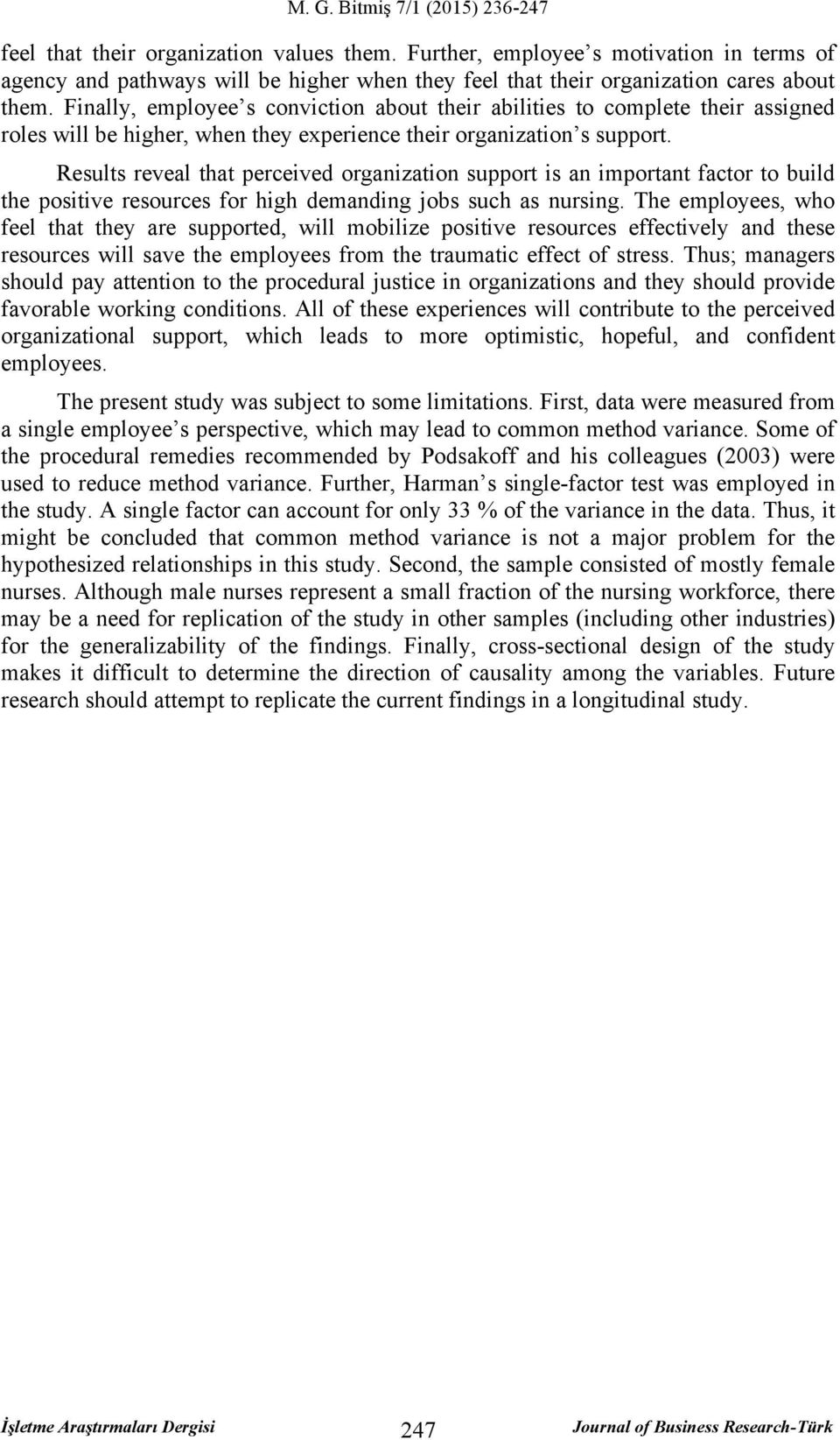 Results reveal that perceived organization support is an important factor to build the positive resources for high demanding jobs such as nursing.