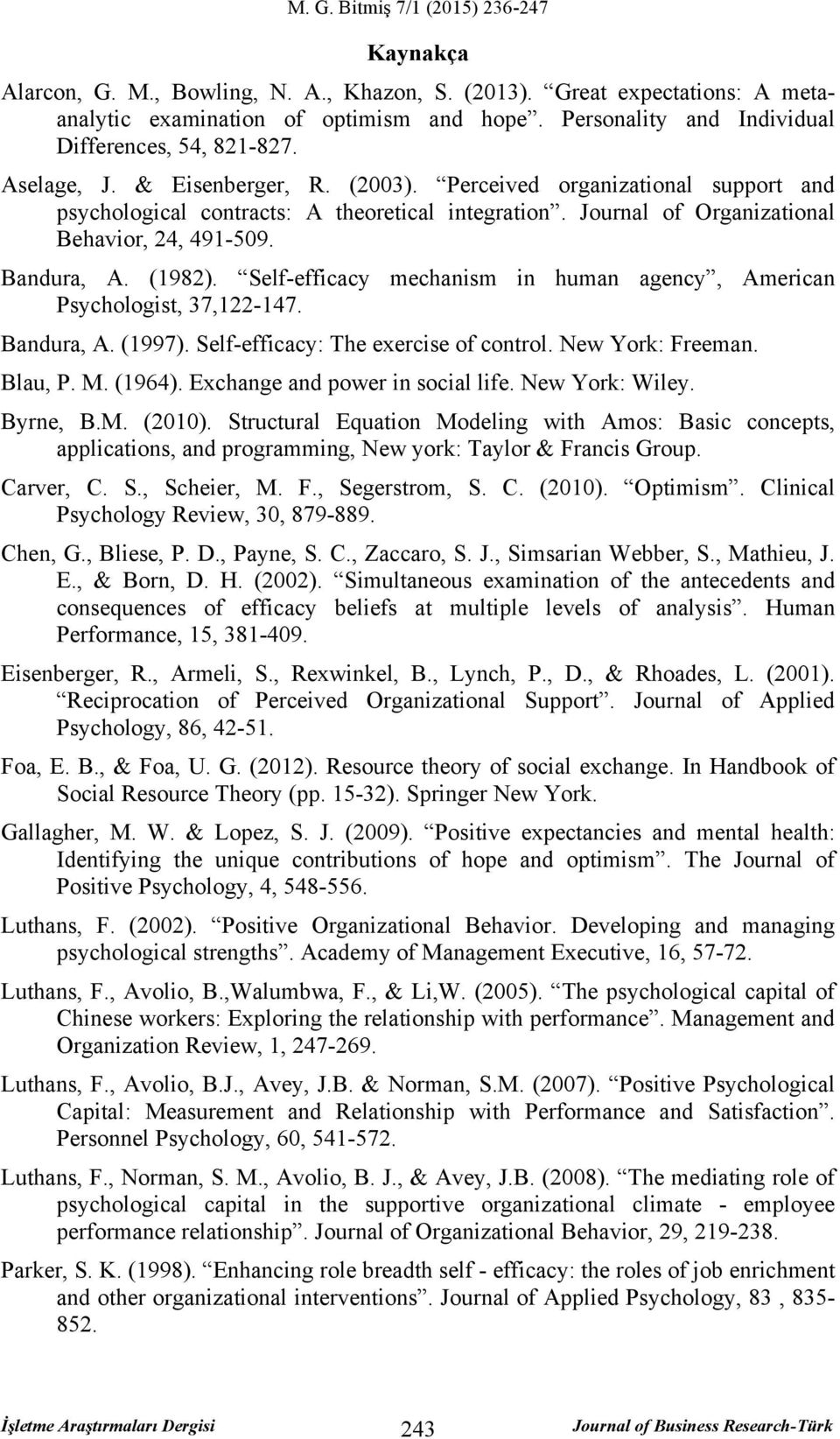 Self-efficacy mechanism in human agency, American Psychologist, 37,122-147. Bandura, A. (1997). Self-efficacy: The exercise of control. New York: Freeman. Blau, P. M. (1964).