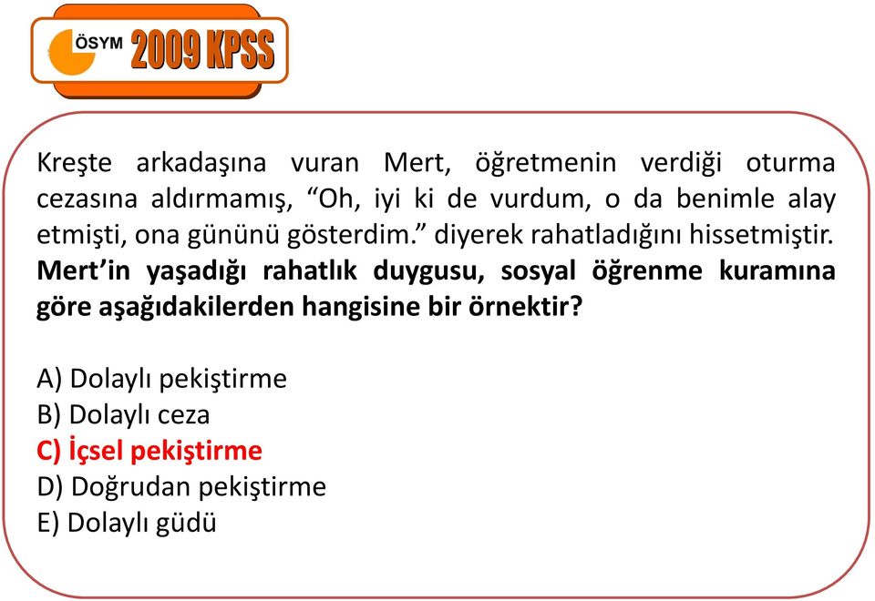 Mert in yaşadığı rahatlık duygusu, sosyal öğrenme kuramına göre aşağıdakilerden hangisine bir