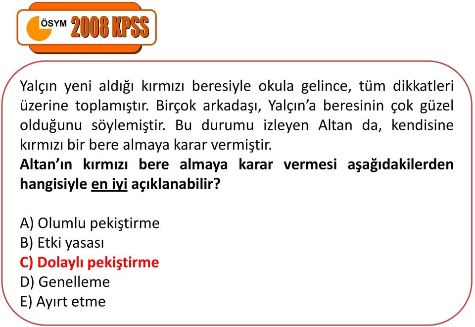 Bu durumu izleyen Altan da, kendisine kırmızı bir bere almaya karar vermiştir.