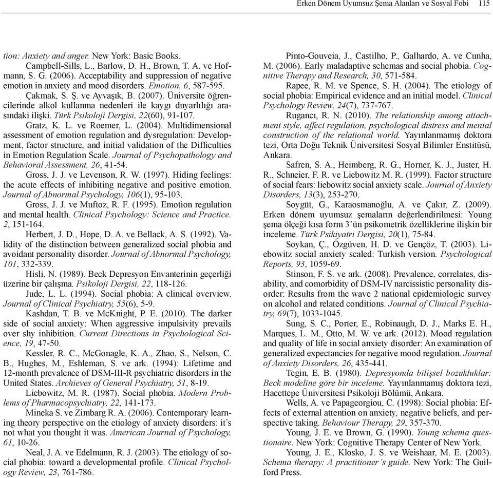 Üniversite öğrencilerinde alkol kullanma nedenleri ile kaygı duyarlılığı arasındaki ilişki. Türk Psikoloji Dergisi, 22(60), 91-107. Gratz, K. L. ve Roemer, L. (2004).