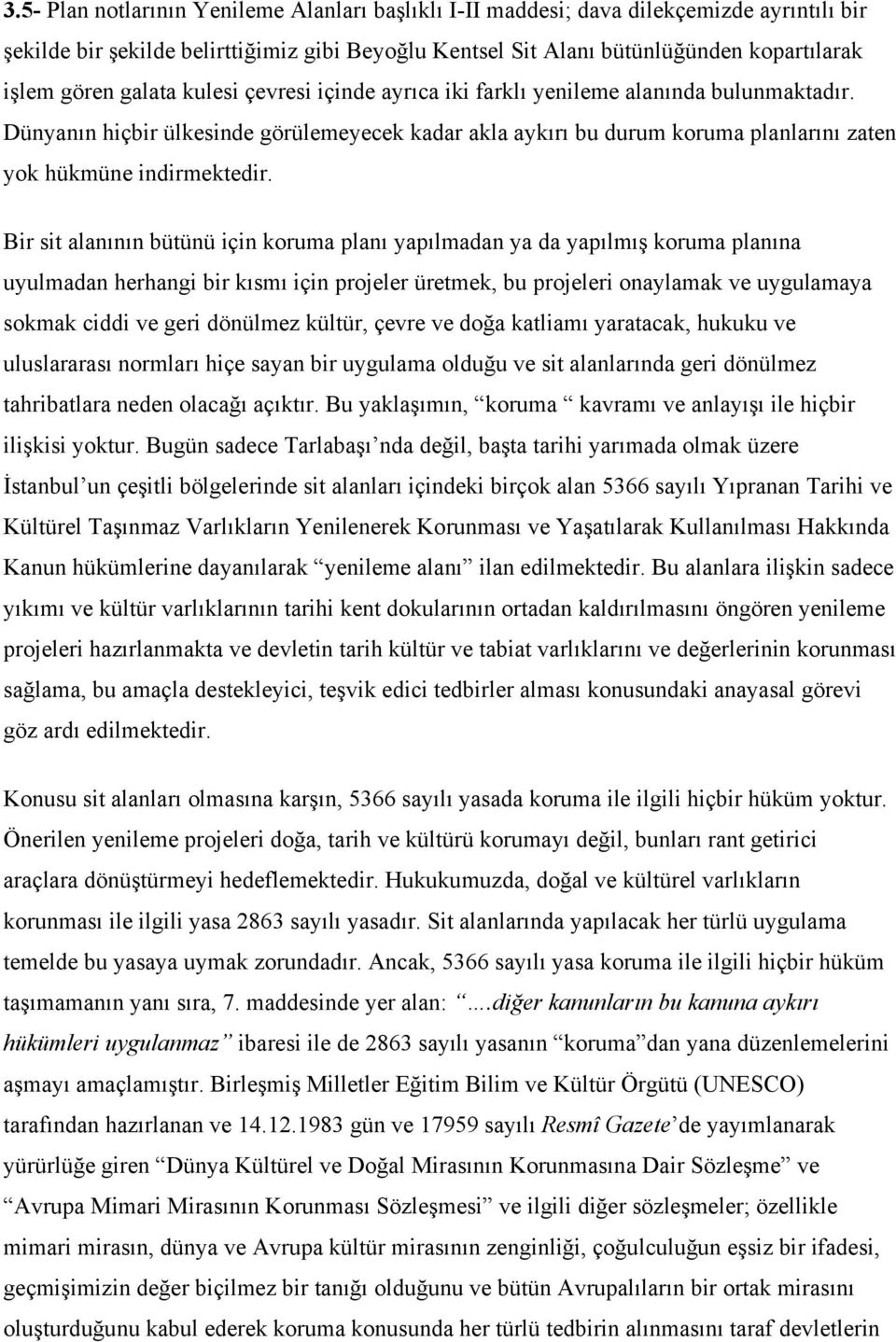 Bir sit alanının bütünü için koruma planı yapılmadan ya da yapılmış koruma planına uyulmadan herhangi bir kısmı için projeler üretmek, bu projeleri onaylamak ve uygulamaya sokmak ciddi ve geri