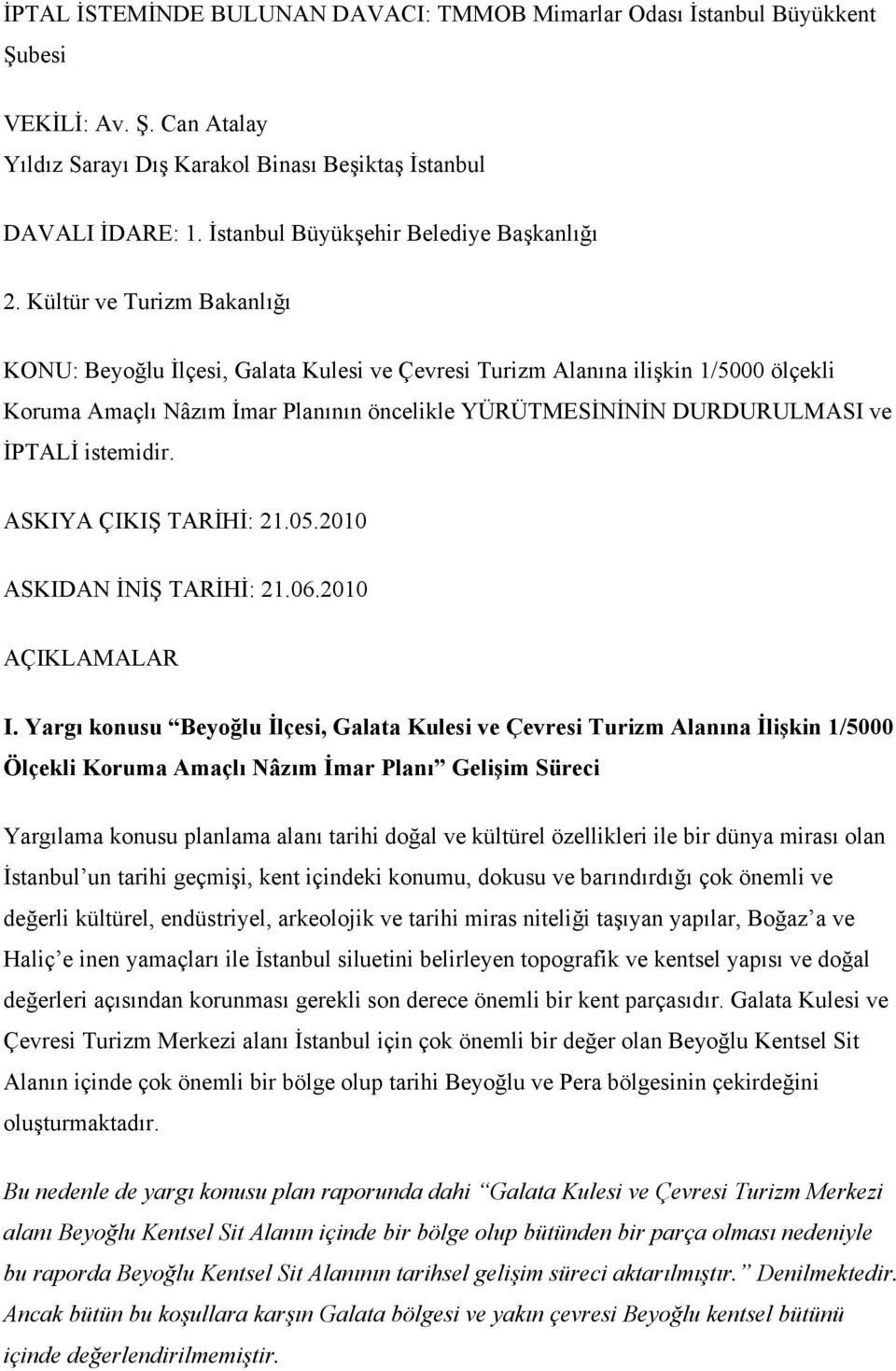 Kültür ve Turizm Bakanlığı KONU: Beyoğlu İlçesi, Galata Kulesi ve Çevresi Turizm Alanına ilişkin 1/5000 ölçekli Koruma Amaçlı Nâzım İmar Planının öncelikle YÜRÜTMESİNİNİN DURDURULMASI ve İPTALİ