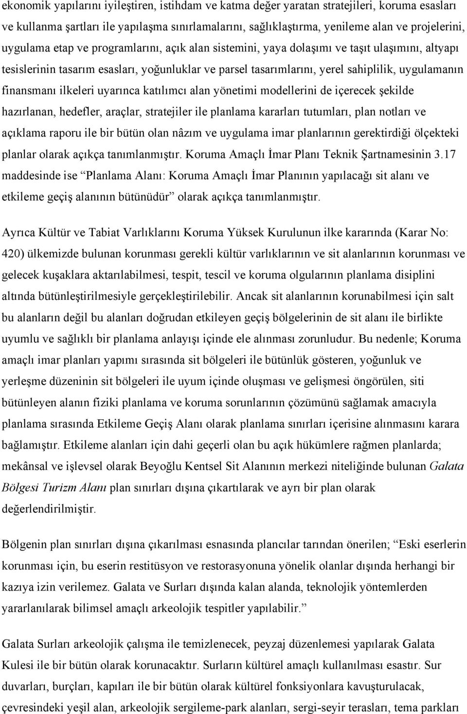 finansmanı ilkeleri uyarınca katılımcı alan yönetimi modellerini de içerecek şekilde hazırlanan, hedefler, araçlar, stratejiler ile planlama kararları tutumları, plan notları ve açıklama raporu ile