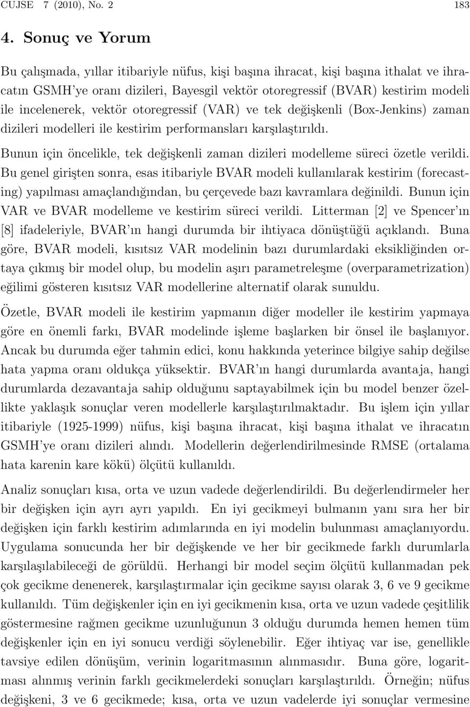 incelenerek, vektör otoregressif (VAR) ve tek değişkenli (Box-Jenkins) zaman dizileri modelleri ile kestirim performansları karşılaştırıldı.