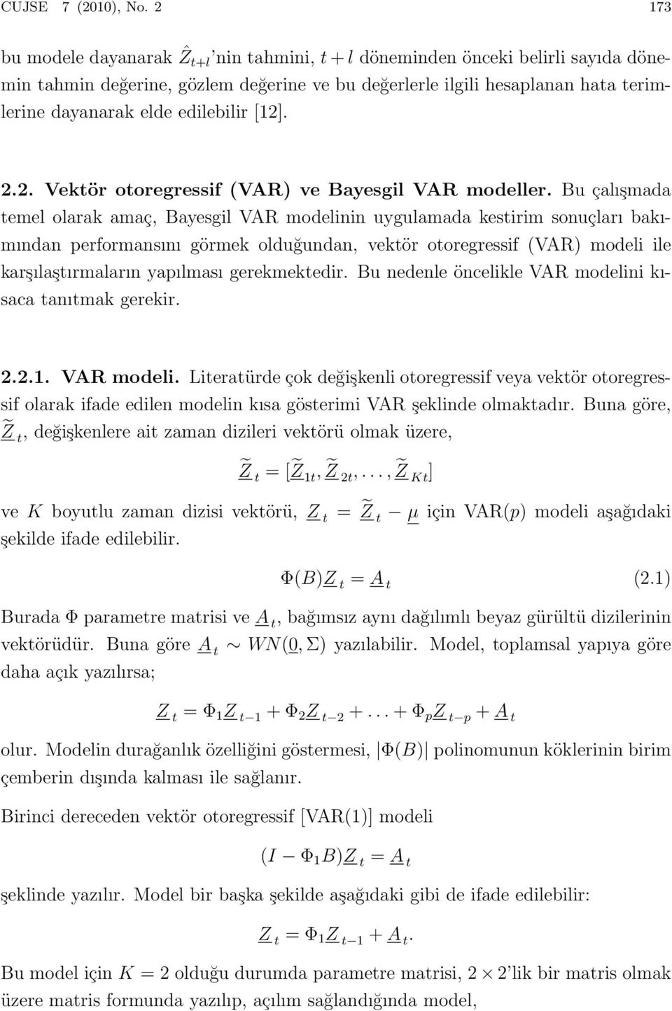 edilebilir [12]. 2.2. Vektör otoregressif (VAR) ve Bayesgil VAR modeller.
