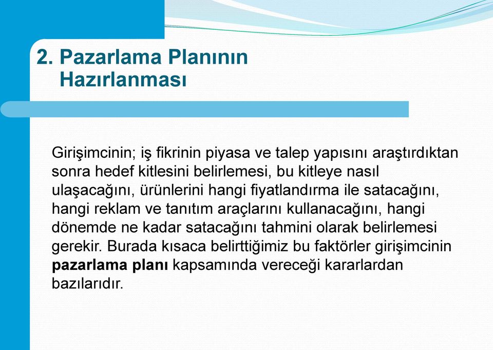 ve tanıtım araçlarını kullanacağını, hangi dönemde ne kadar satacağını tahmini olarak belirlemesi gerekir.