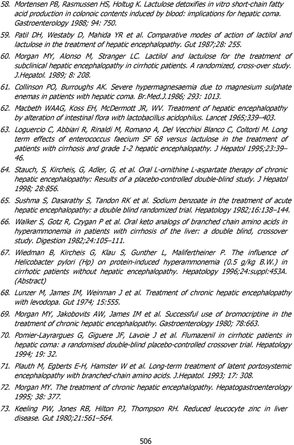 Morgan MY, Alonso M, Stranger LC. Lactilol and lactulose for the treatment of subclinical hepatic encephalopathy in cirrhotic patients. A randomized, cross-over study. J.Hepatol. 1989; 8: 208. 61.