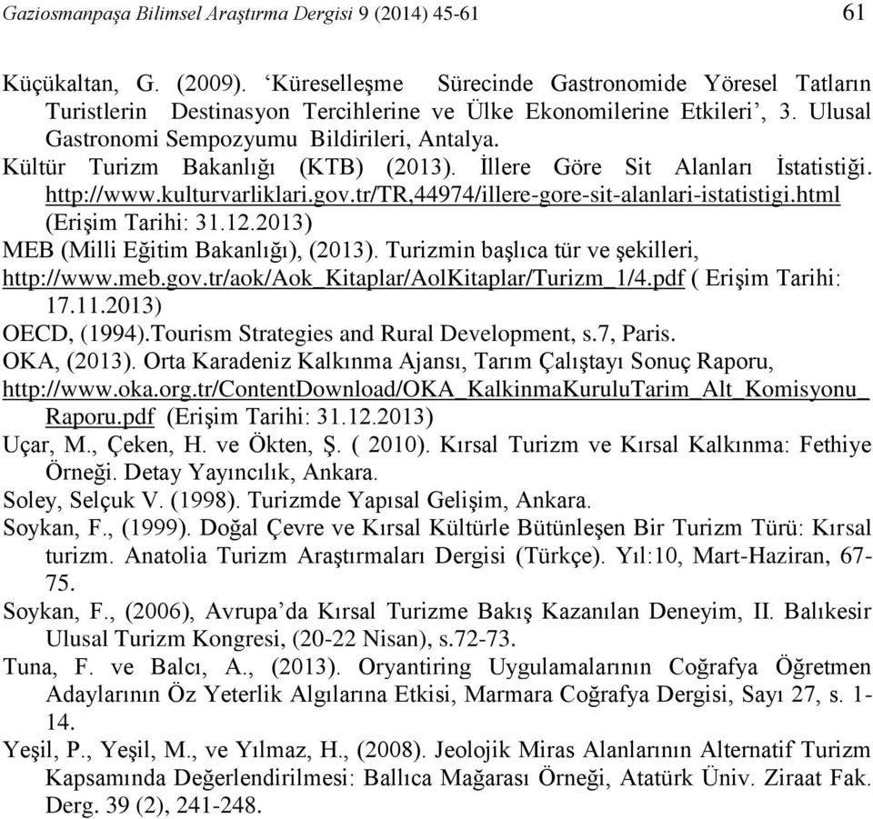 Kültür Turizm Bakanlığı (KTB) (2013). İllere Göre Sit Alanları İstatistiği. http://www.kulturvarliklari.gov.tr/tr,44974/illere-gore-sit-alanlari-istatistigi.html (Erişim Tarihi: 31.12.