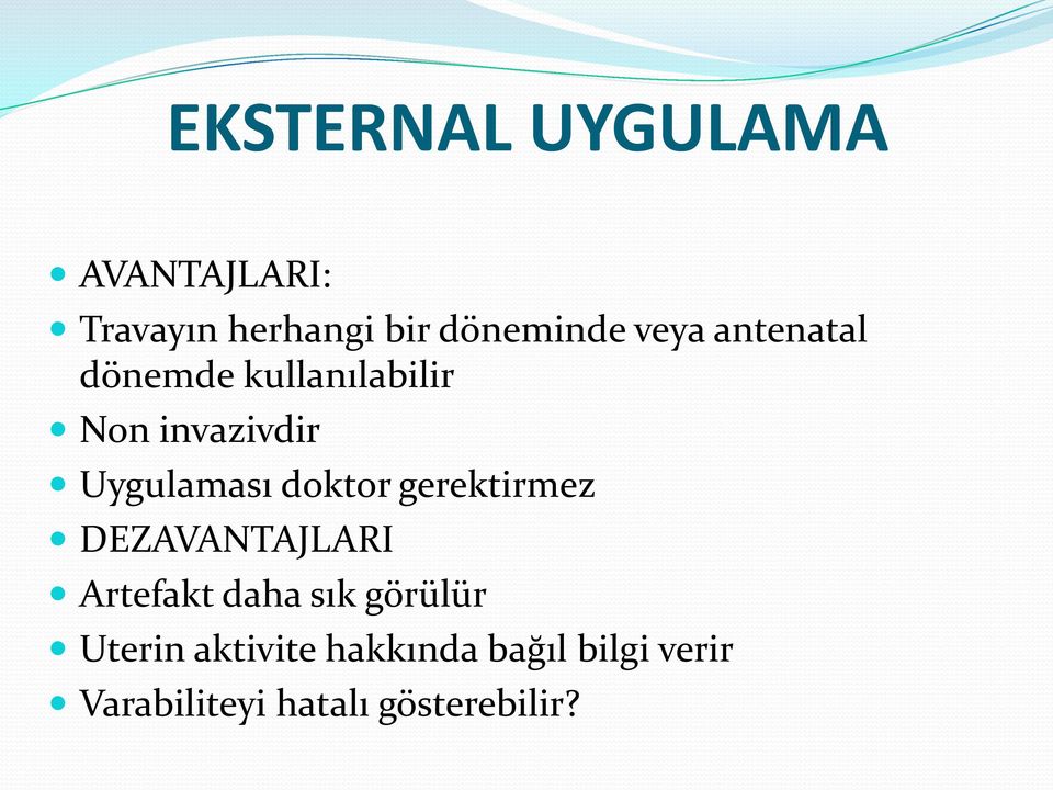 doktor gerektirmez DEZAVANTAJLARI Artefakt daha sık görülür