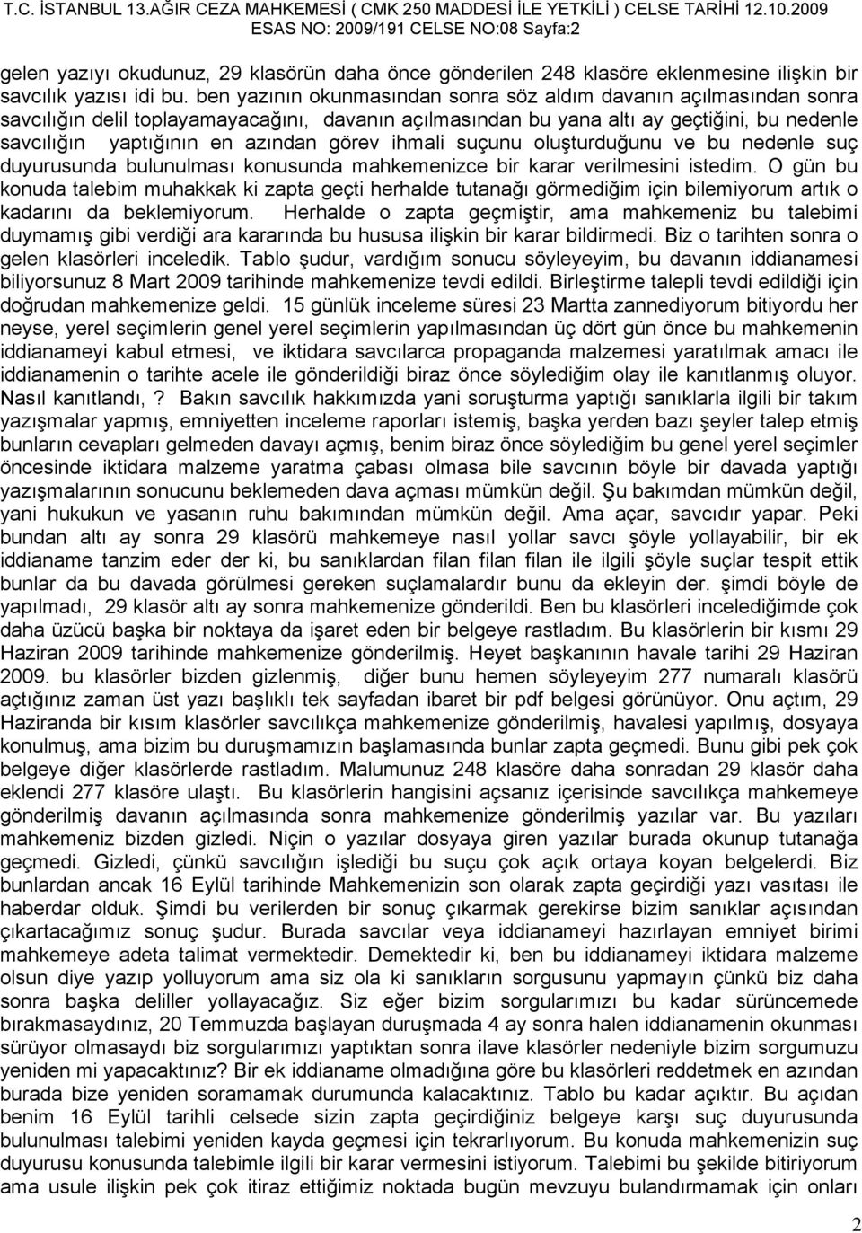 görev ihmali suçunu oluşturduğunu ve bu nedenle suç duyurusunda bulunulması konusunda mahkemenizce bir karar verilmesini istedim.