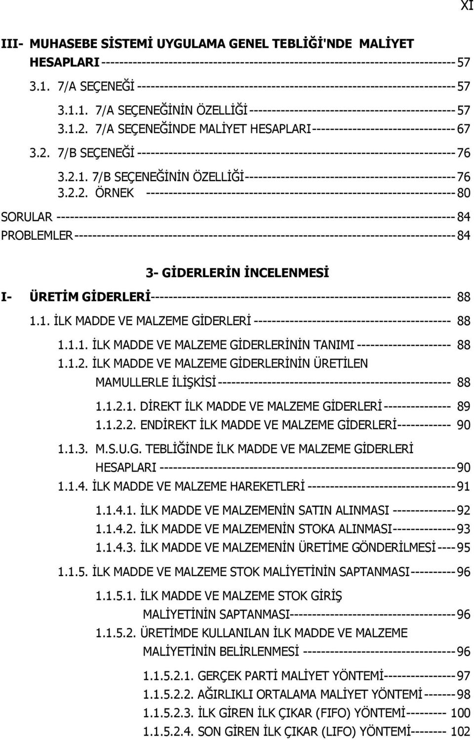 7/A SEÇENEĞİNDE MALİYET HESAPLARI -------------------------------- 67 3.2. 7/B SEÇENEĞİ ----------------------------------------------------------------------- 76 3.2.1.