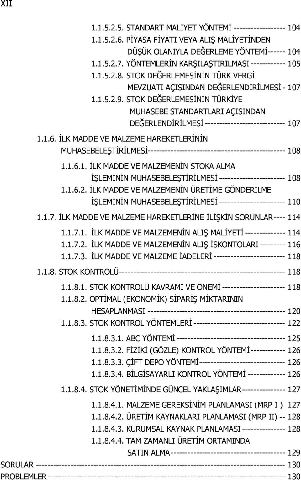 STOK DEĞERLEMESİNİN TÜRKİYE MUHASEBE STANDARTLARI AÇISINDAN DEĞERLENDİRİLMESİ ---------------------------- 107 1.1.6.