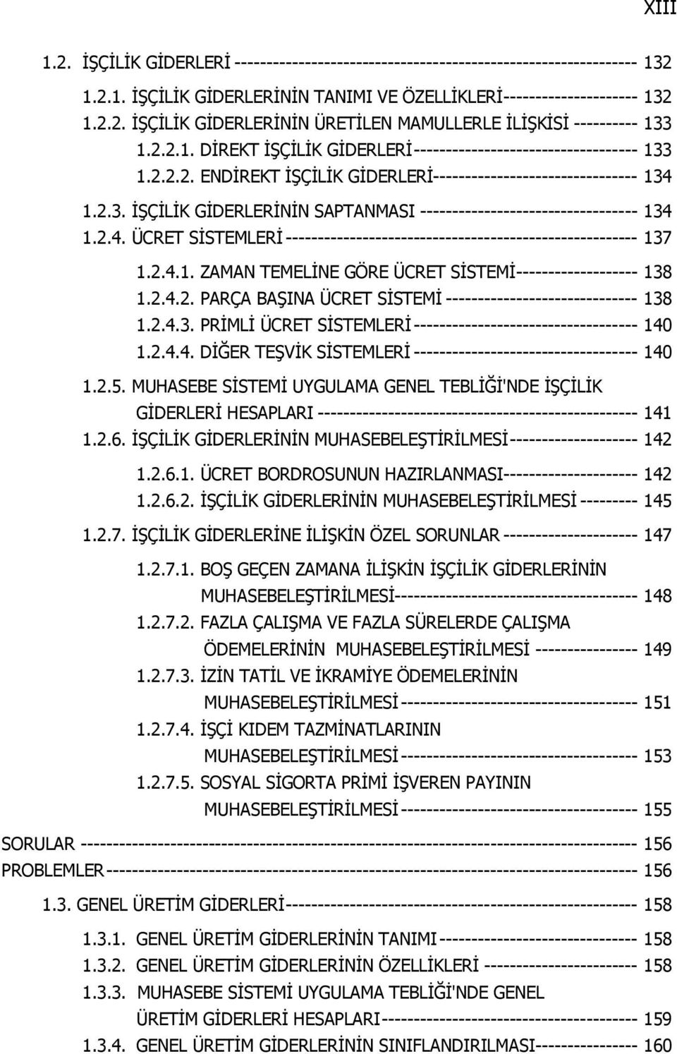 2.4. ÜCRET SİSTEMLERİ ------------------------------------------------------- 137 1.2.4.1. ZAMAN TEMELİNE GÖRE ÜCRET SİSTEMİ ------------------- 138 1.2.4.2. PARÇA BAŞINA ÜCRET SİSTEMİ ------------------------------ 138 1.