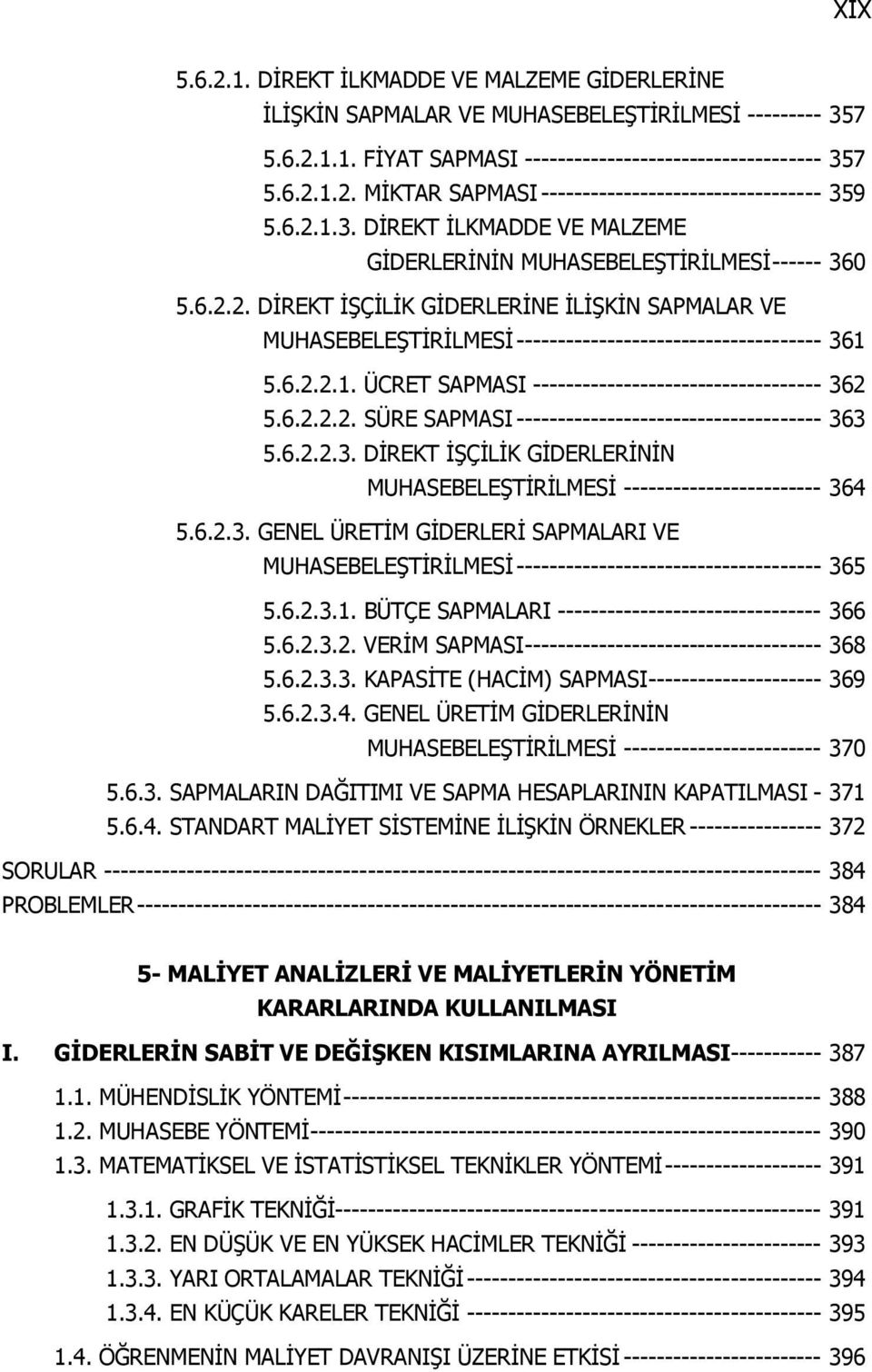 6.2.2.1. ÜCRET SAPMASI ----------------------------------- 362 5.6.2.2.2. SÜRE SAPMASI ------------------------------------- 363 5.6.2.2.3. DİREKT İŞÇİLİK GİDERLERİNİN MUHASEBELEŞTİRİLMESİ ------------------------ 364 5.