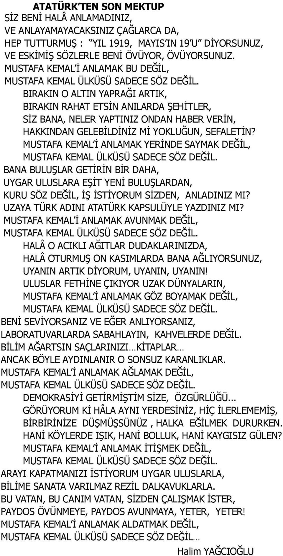 BIRAKIN O ALTIN YAPRAĞI ARTIK, BIRAKIN RAHAT ETSİN ANILARDA ŞEHİTLER, SİZ BANA, NELER YAPTINIZ ONDAN HABER VERİN, HAKKINDAN GELEBİLDİNİZ Mİ YOKLUĞUN, SEFALETİN?