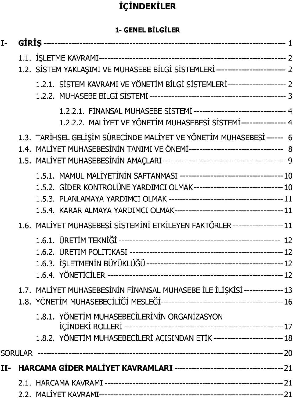 2.2.1. FİNANSAL MUHASEBE SİSTEMİ --------------------------------- 4 1.2.2.2. MALİYET VE YÖNETİM MUHASEBESİ SİSTEMİ ---------------- 4 1.3.