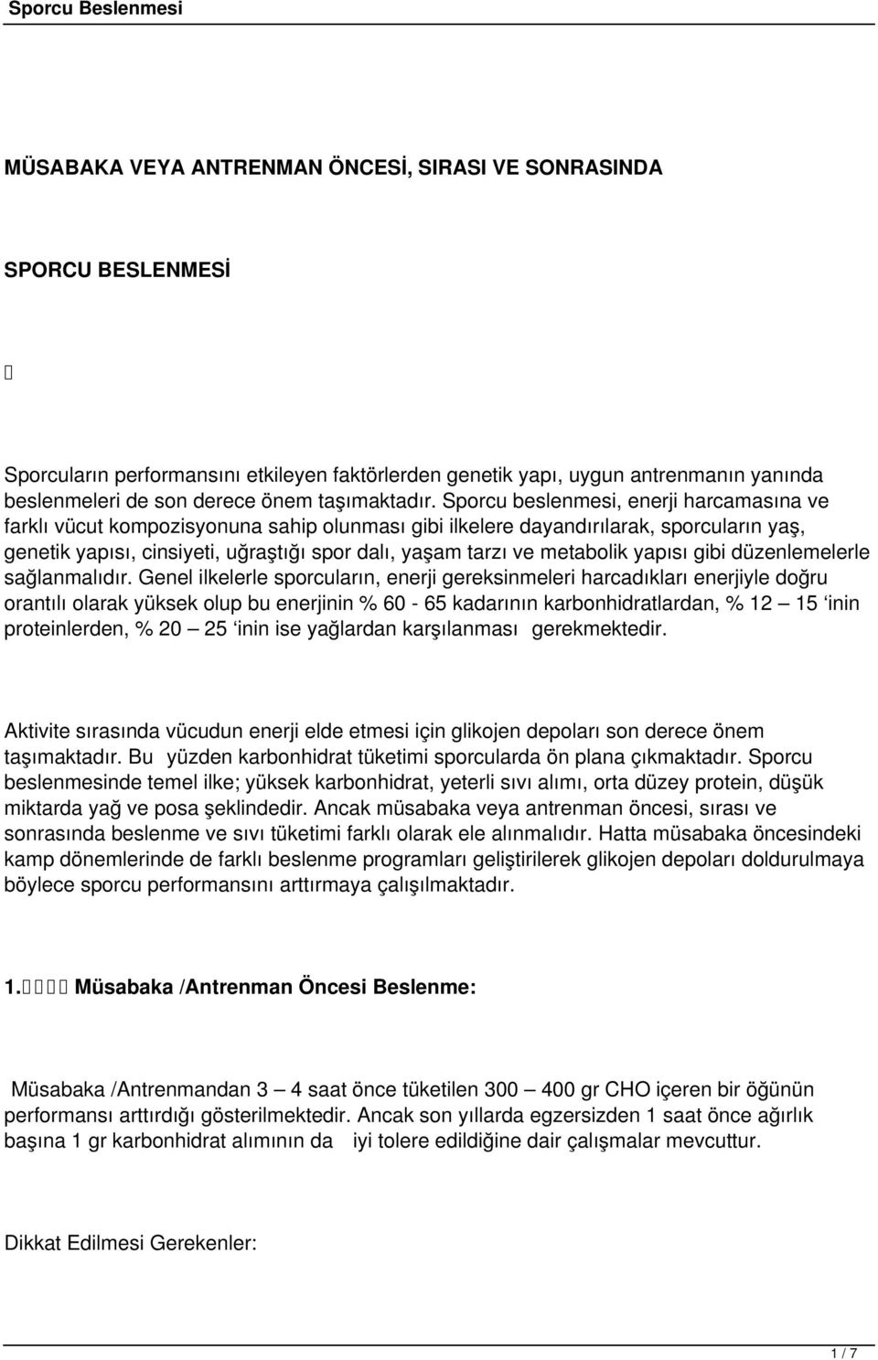 Sporcu beslenmesi, enerji harcamasına ve farklı vücut kompozisyonuna sahip olunması gibi ilkelere dayandırılarak, sporcuların yaş, genetik yapısı, cinsiyeti, uğraştığı spor dalı, yaşam tarzı ve