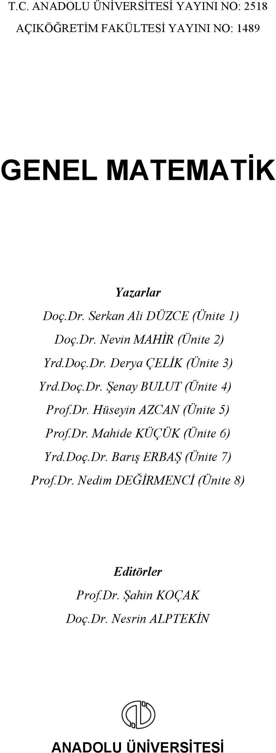 Dr. Hüseyin AZCAN (Ünite 5) Prof.Dr. Mahide KÜÇÜK (Ünite 6) Yrd.Doç.Dr. Barış ERBAŞ (Ünite 7) Prof.Dr. Nedim DEĞİRMENCİ (Ünite 8) Editörler Prof.