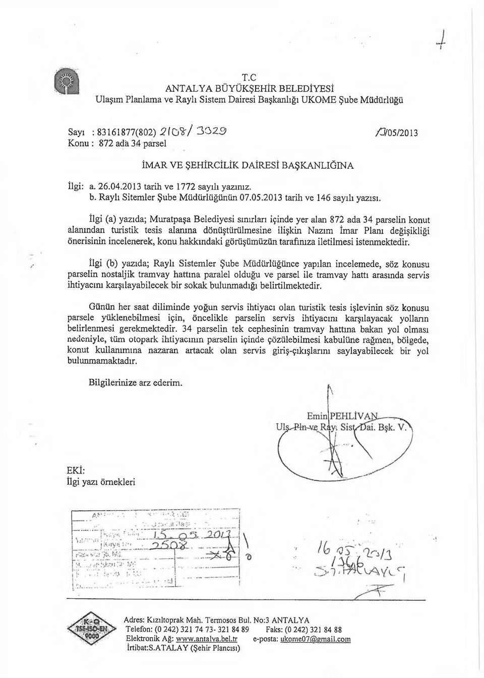 İlgi (a) yazıda; Muratpaşa Belediyesi sınırları içinde yer alan 872 ada 34 parselin konut alanından turistik tesis alanına dönüştürülmesine İlişkin Nazım İmar Planı değişikliği önerisinin