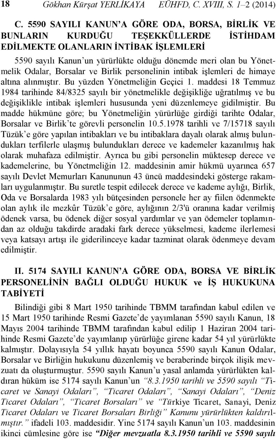 Odalar, Borsalar ve Birlik personelinin intibak işlemleri de himaye altına alınmıştır. Bu yüzden Yönetmeliğin Geçici 1.