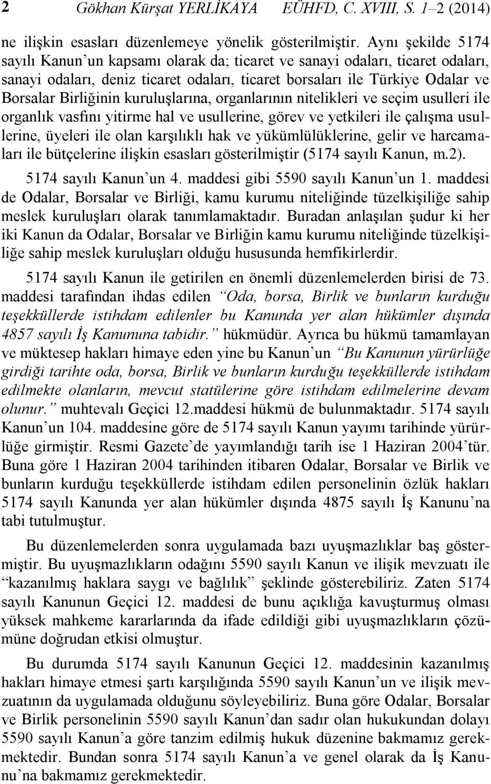 kuruluşlarına, organlarının nitelikleri ve seçim usulleri ile organlık vasfını yitirme hal ve usullerine, görev ve yetkileri ile çalışma usullerine, üyeleri ile olan karşılıklı hak ve