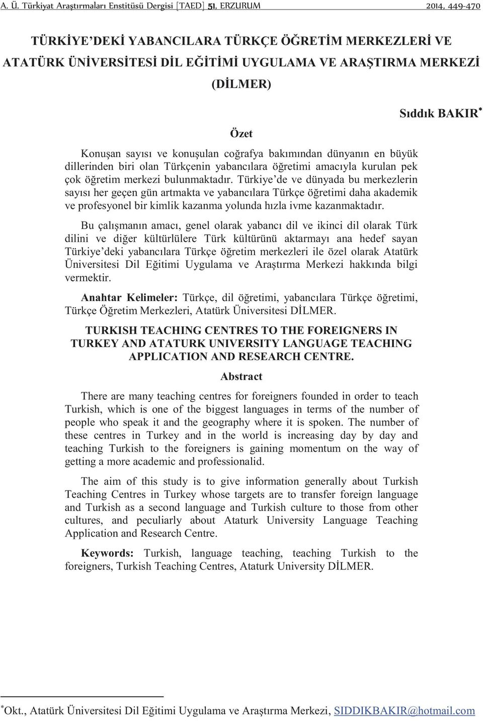 Türkiye de ve dünyada bu merkezlerin sayısı her geçen gün artmakta ve yabancılara Türkçe öğretimi daha akademik ve profesyonel bir kimlik kazanma yolunda hızla ivme kazanmaktadır.