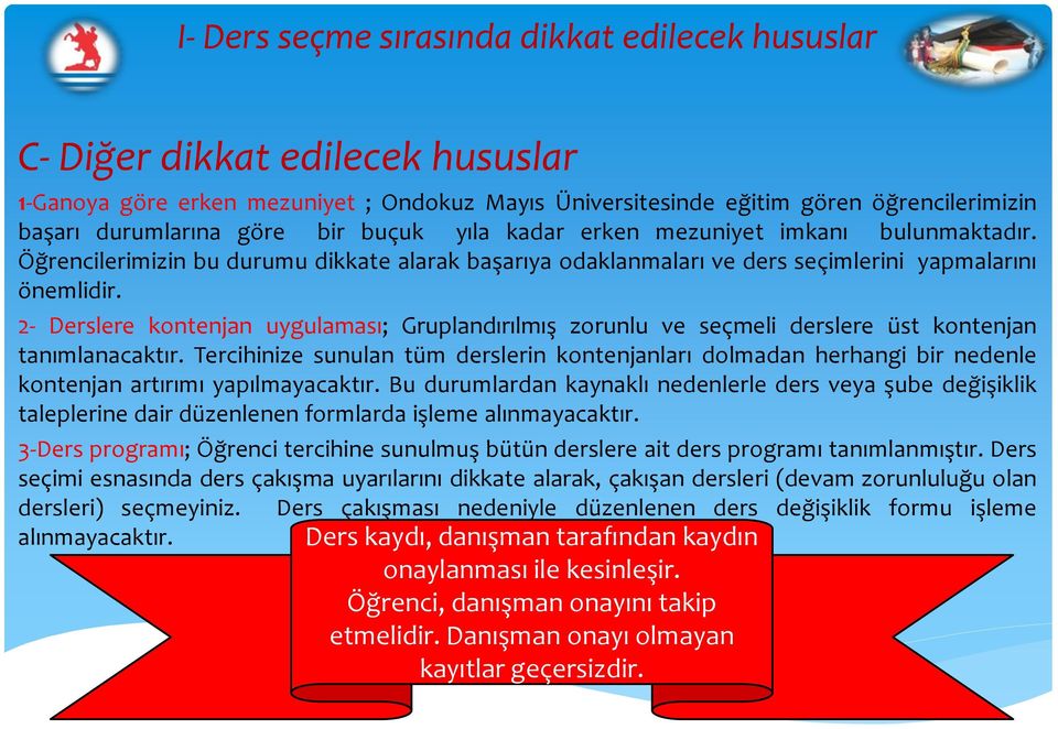 2- Derslere kontenjan uygulaması; Gruplandırılmış zorunlu ve seçmeli derslere üst kontenjan tanımlanacaktır.