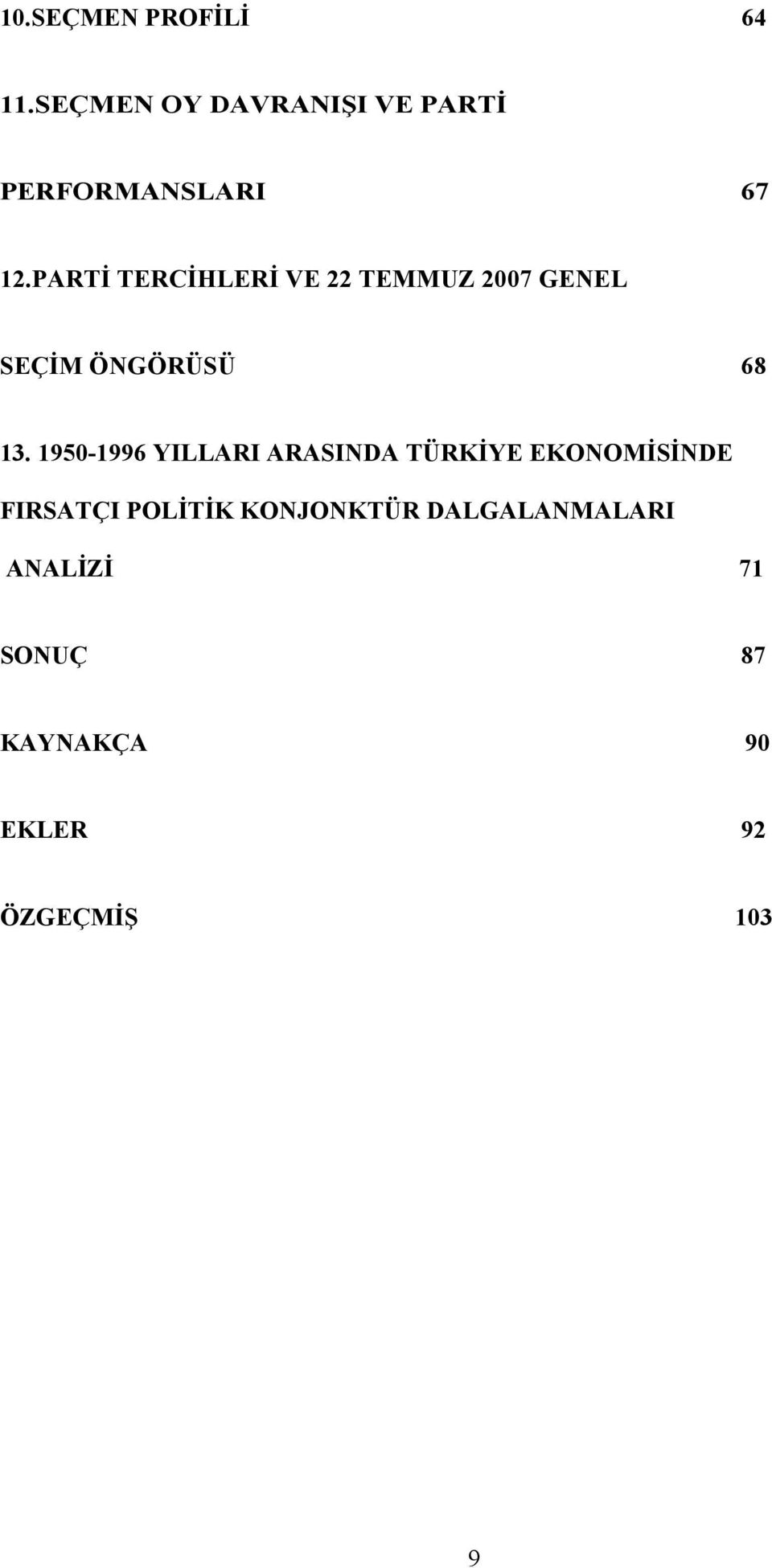 PARTİ TERCİHLERİ VE 22 TEMMUZ 2007 GENEL SEÇİM ÖNGÖRÜSÜ 68 13.