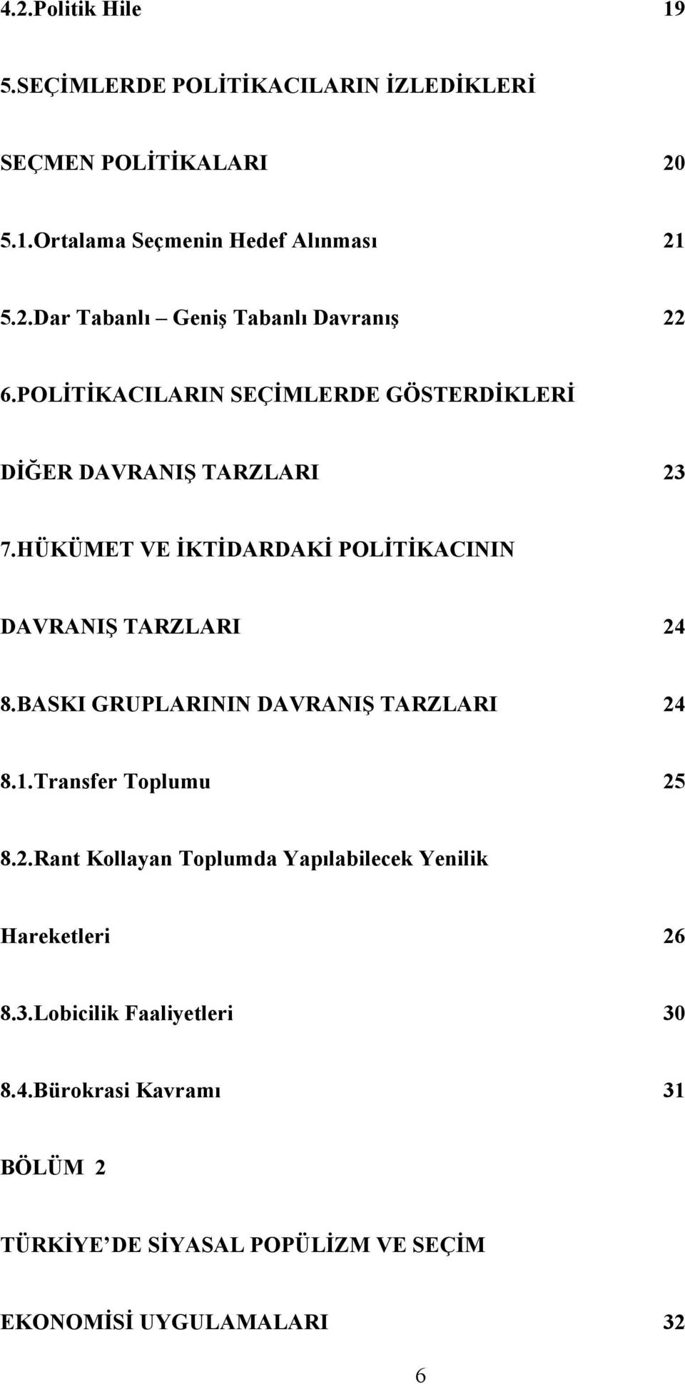 BASKI GRUPLARININ DAVRANIŞ TARZLARI 24 8.1.Transfer Toplumu 25 8.2.Rant Kollayan Toplumda Yapılabilecek Yenilik Hareketleri 26 8.3.