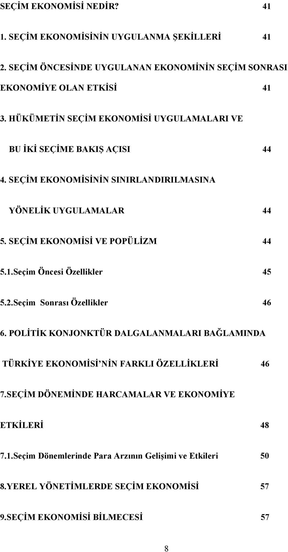 SEÇİM EKONOMİSİ VE POPÜLİZM 44 5.1.Seçim Öncesi Özellikler 45 5.2.Seçim Sonrası Özellikler 46 6.