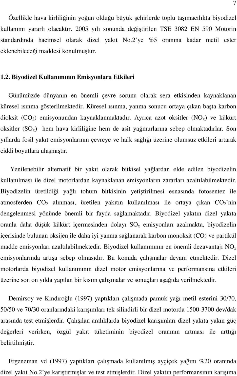 Küresel ısınma, yanma sonucu ortaya çıkan başta karbon dioksit (CO 2 ) emisyonundan kaynaklanmaktadır.