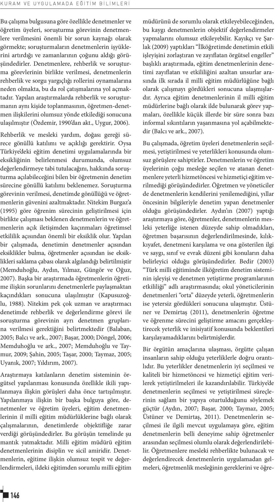 Denetmenlere, rehberlik ve soruşturma görevlerinin birlikte verilmesi, denetmenlerin rehberlik ve sorgu yargıçlığı rollerini oynamalarına neden olmakta, bu da rol çatışmalarına yol açmaktadır.