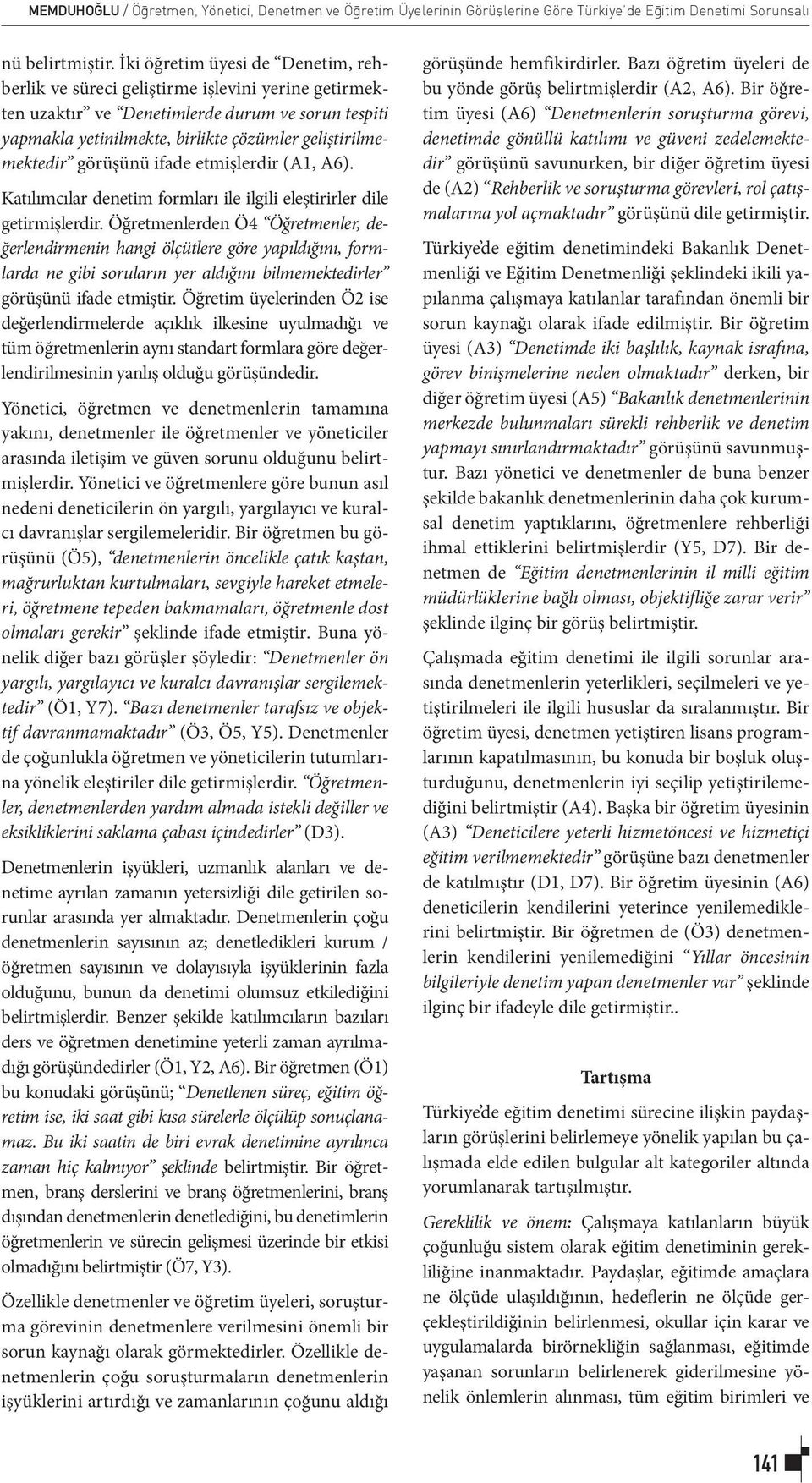 görüşünü ifade etmişlerdir (A1, A6). Katılımcılar denetim formları ile ilgili eleştirirler dile getirmişlerdir.