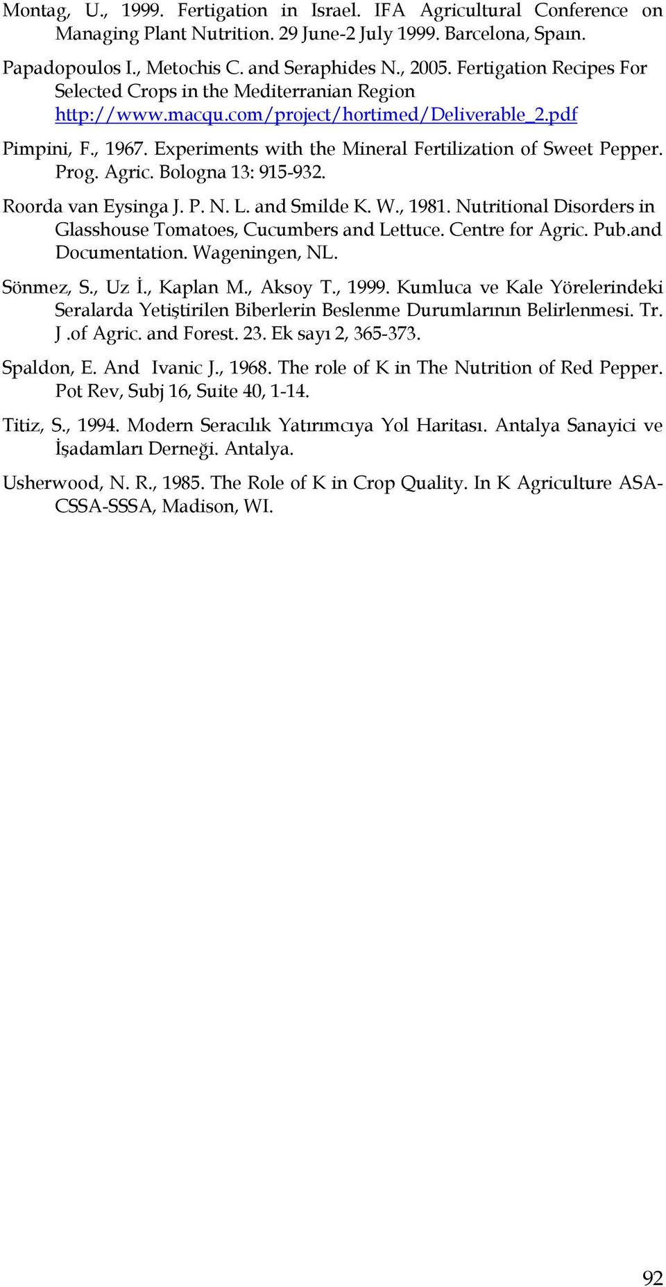 Experiments with the Mineral Fertilization of Sweet Pepper. Prog. Agric. Bologna 13: 915-932. Roorda van Eysinga J. P. N. L. and Smilde K. W., 1981.